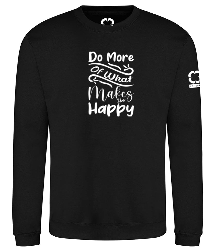 Roheart Do More Of What Makes You Happy Black Sweatshirt